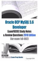 Oracle OCP MySQL 5.6 Developer ExamFOCUS Study Notes & Review Questions 2018 edition (for exam 1z0-882)