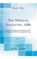 The Medical Analectic, 1886, Vol. 3: A Monthly Epitome of Progress in All Divisions of Medico-Chirurgical Practice (Classic Reprint)