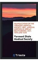 Transactions of the Vermont Medical Society 1897. Annual Meeting in 1898 at Brattleboro, Oct. 13th and 14th