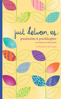 Just Between Us: Grandmother & Granddaughter -- A No-Stress, No-Rules Journal (Grandmother Gifts, Gifts for Granddaughters, Grandparent Books, Girls Writing Journal)