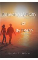 Believing by Faith or by Flesh?