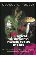 Magical Mushrooms, Mischievous Molds