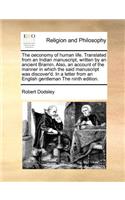 The Oeconomy of Human Life. Translated from an Indian Manuscript, Written by an Ancient Bramin. Also, an Account of the Manner in Which the Said Manuscript Was Discover'd. in a Letter from an English Gentleman the Ninth Edition.