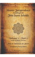 Islamic Jurispudence according to the Four Sunni Schools Volume 1