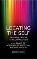 Locating The Self: Fragmentation And Reconnection In The Plays Of Adrienne Kennedy And August Wilson