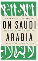 On Saudi Arabia: Its People, Past, Religion, Fault Lines - And Future