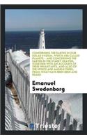 Concerning the Earths in Our Solar System, Which Are Called Planets - And Concerning the Earths in the Starry Heaven; Together with an Account of Their Inhabitants, and Also of the Spirits and Angels There; From What Hath Been Seen and Heard