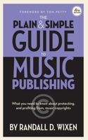 Plain & Simple Guide to Music Publishing - 4th Edition, by Randall D. Wixen with a Foreword by Tom Petty