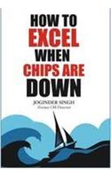 How to Excel When Chips are Down