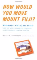 How Would You Move Mount Fuji?: Microsoft's Cult of the Puzzle - How the World's Smartest Companies Select the Most Creative Thinkers