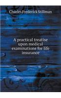 A Practical Treatise Upon Medical Examinations for Life Insurance