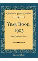 Year Book, 1903: City of Charleston, So. CA (Classic Reprint)