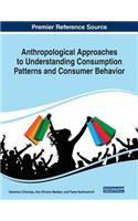 Anthropological Approaches to Understanding Consumption Patterns and Consumer Behavior