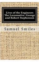 Lives of the Engineers the Locomotive. George and Robert Stephenson