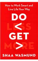 Do Less, Get More: How to Work Smart and Live Life Your Way