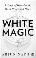 White Magic: A Story of Heartbreak, Hard Drugs and Hope