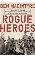 Rogue Heroes: The History of the Sas, Britain's Secret Special Forces Unit That Sabotaged the Nazis and Changed the Nature of War