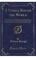 A Voyage Round the World: Being an Account of a Remarkable Enterprize, Begun in the Year 1719, Chiefly to Cruise on the Spaniards in the Great South Ocean, Relating the True Historical Facts of That Whole Affair: Testifyd by Many Imployd Therein; A