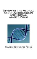 Review of the Medical Use of Azithromycin (Zithromax, Azasite, Zmax)