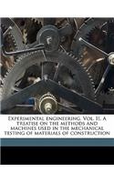 Experimental Engineering. Vol. II. a Treatise on the Methods and Machines Used in the Mechanical Testing of Materials of Construction