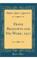 Frank Brangwyn and His Work, 1911 (Classic Reprint)