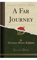 A Far Journey (Classic Reprint)