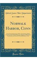 Norwalk Harbor, Conn: Letter from the Secretary of War, Transmitting, with a Letter from the Chief of Engineers, Reports on Preliminary Examination and Survey of Norwalk Harbor, Conn (Classic Reprint)