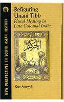 Refiguring Unani Tibb: Plural Healing In Late Colonial India