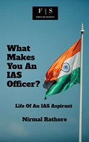 What Makes You An IAS Officer?: Life Of An IAS Aspirant