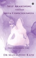 Self Awakening through Shiva Consciousness: The Siva Inside You