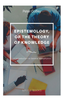 EPISTEMOLOGY, OR THE THEORY OF KNOWLEDGE (vol 1)