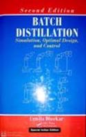 Batch Distillation : Simulation, Optimal Design, and Control, 2/E