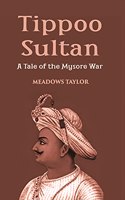 Tippoo Sultan: A Tale of the Mysore War