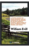 A Winter Journey to Rome and Back, with an Account of the Opening of the Oecumenical Council, and Glances at Milan, Florence, Naples, Pompeii, and Ven