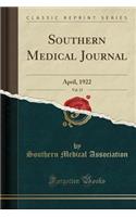 Southern Medical Journal, Vol. 15: April, 1922 (Classic Reprint)