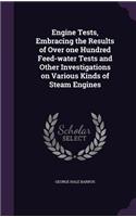 Engine Tests, Embracing the Results of Over One Hundred Feed-Water Tests and Other Investigations on Various Kinds of Steam Engines