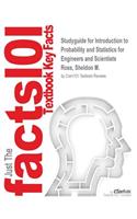 Studyguide for Introduction to Probability and Statistics for Engineers and Scientists by Ross, Sheldon M., ISBN 9780123948113