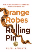 Orange Robes Rolling Pin: How to declutter and get connected with your spiritual self