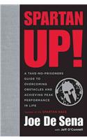 Spartan Up!: A Take-No-Prisoners Guide to Overcoming Obstacles and Achieving Peak Performance in Life