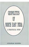 Geopolitics of North-East India: A Strategical Study