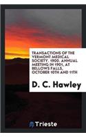 Transactions of the Vermont Medical Society. 1900. Annual Meeting in 1901, at Bellows Falls, October 10th and 11th