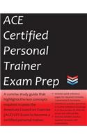 Ace Certified Personal Trainer Exam Prep: 2018 Edition Study Guide That Highlights the Key Concepts Required to Pass the American Council on Exercise Exam to Become a Certified Personal Trainer