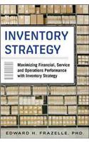 Inventory Strategy: Maximizing Financial, Service and Operations Performance with Inventory Strategy