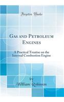 Gas and Petroleum Engines: A Practical Treatise on the Internal Combustion Engine (Classic Reprint)