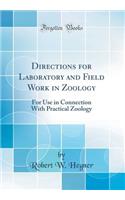 Directions for Laboratory and Field Work in Zoology: For Use in Connection with Practical Zoology (Classic Reprint)