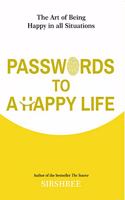 Passwords To A Happy Life - The Art Of Being Happy In All Situations (English)