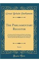 The Parliamentary Register, Vol. 6: Or, History of the Proceedings and Debates of the Houses of Lords and Commons, Containing an Account of the Most Interesting Speeches and Motions; Accurate Copies of All Protests, and of the Most Remarkable Lette