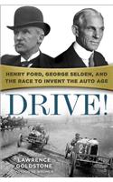 Drive!: Henry Ford, George Selden, and the Race to Invent the Auto Age