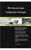 IBM Maximo Asset Configuration Manager A Complete Guide - 2020 Edition