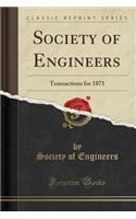 Society of Engineers: Transactions for 1871 (Classic Reprint)